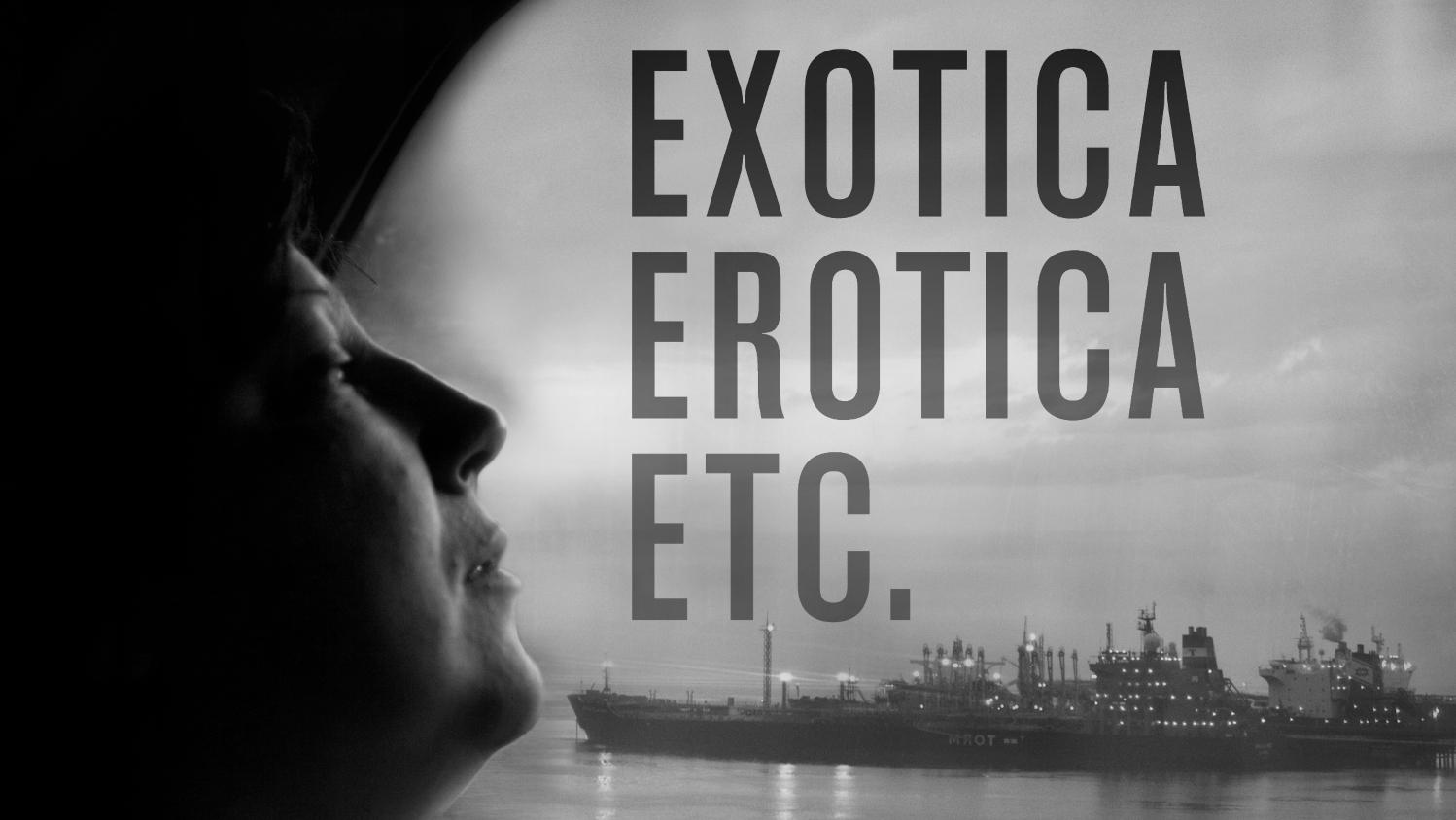 Exotica, Erotica Etc.